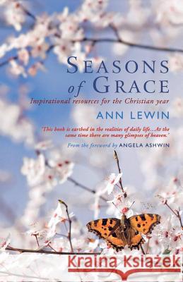 Seasons of Grace: Inspirational Resources for the Christian Year Ann Lewin 9781848250901