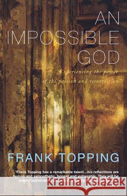 An Imppossible God: Experiencing the Power of the Passion and Resurrection Frank Topping 9781848250956 Canterbury Press