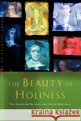 The Beauty of Holiness: The Caroline Divines and Their Writings Benjamin Guyer 9781848250987 0