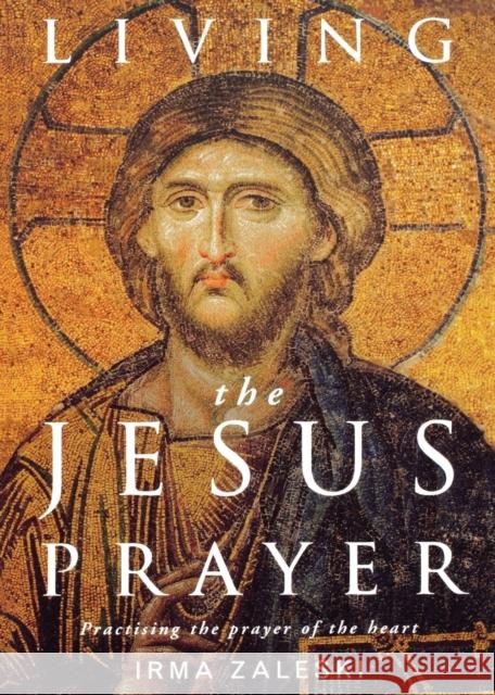 Living the Jesus Prayer: Practising the Prayer of the Heart Zaleski, Irma 9781848251014 0