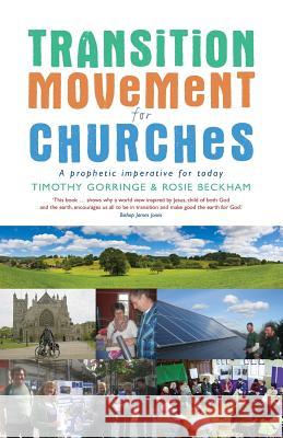 The Transition Movement for Churches: A Prophetic Imperative for Today Timothy Gorringe 9781848255074