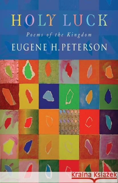 Holy Luck: Poems of the Kingdom Eugene H. Peterson 9781848256248 Canterbury Press Norwich