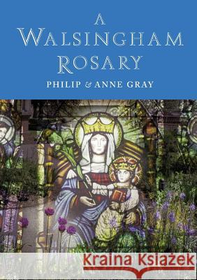 A Walsingham Rosary Philip Gray Anne Gray 9781848256309