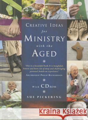 Creative Ideas for Ministry with the Aged: Liturgies, Prayers and Resources Sue Pickering 9781848256484 CANTERBURY PRESS NORWICH
