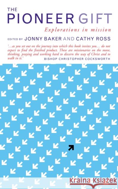 The Pioneer Gift: Explorations in Mission Cathy Ross Jonny Baker 9781848256514 Canterbury Press