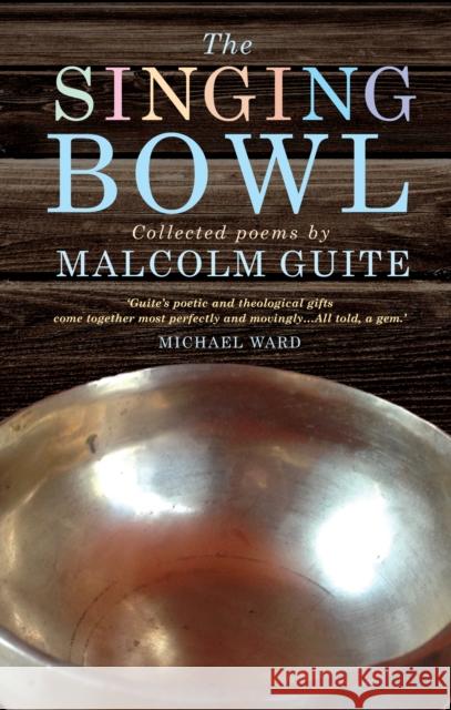 The Singing Bowl Malcolm Guite   9781848256958 Canterbury Press