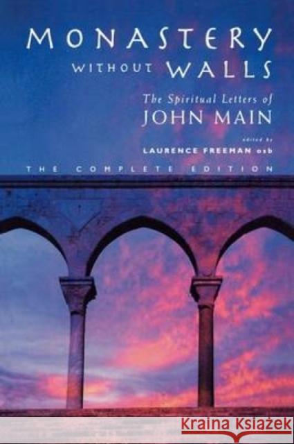 Monastery Without Walls: The Spiritual Letters of John Main John Main Dom Laurence Freeman  9781848257085