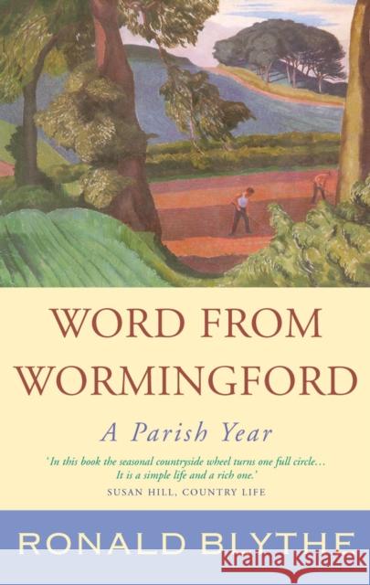 Word from Wormingford: A Parish Year Ronald Blythe, Dr John Nash (University of Durham)  9781848257108