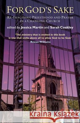 For God's Sake: Re-Imagining Priesthood and Prayer in a Changing Church Martin, Jessica 9781848258143 Canterbury Press Norwich