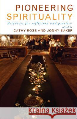 Pioneering Spirituality: Resources for Reflection and Practice Ross, Cathy 9781848258174 Canterbury Press Norwich