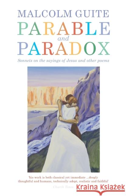 Parable and Paradox: Sonnets on the sayings of Jesus and other poems Malcolm Guite 9781848258594