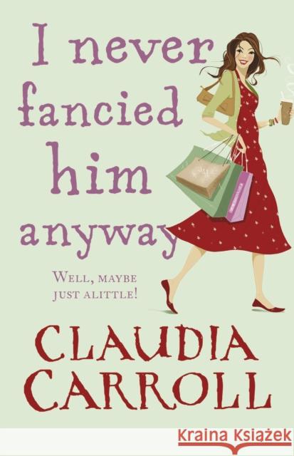 I Never Fancied Him Anyway Claudia Carroll 9781848270077