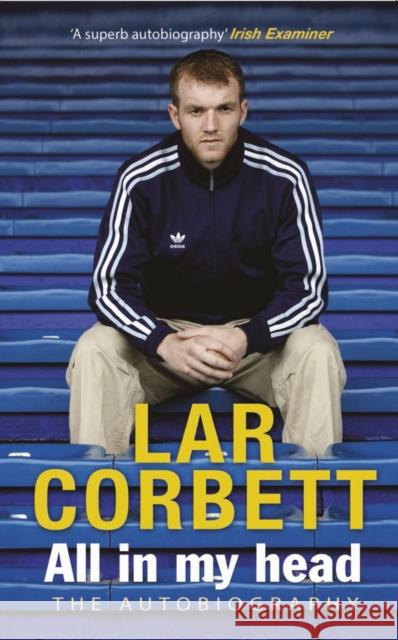 All in My Head: The Autobiography Corbett, Lar 9781848271470