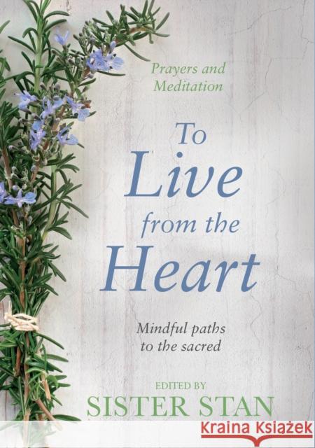 To Live From The Heart: Mindful Paths To The Sacred Stanislaus Kennedy 9781848272279