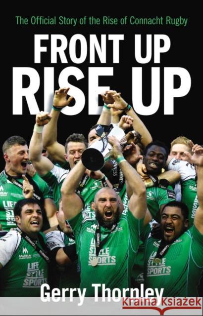 Front Up, Rise Up: The Official Story of Connacht Rugby Gerry Thornley 9781848272392 Not Avail