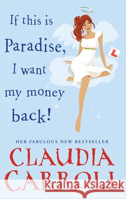 If This is Paradise, I Want My Money Back Claudia Carroll 9781848272569