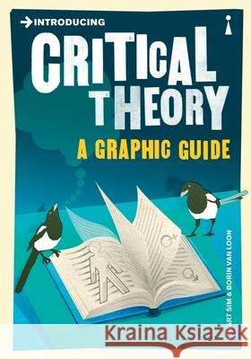 Introducing Critical Theory: A Graphic Guide Professor Stuart Sim 9781848310599 Icon Books