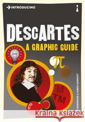 Introducing Descartes: A Graphic Guide Robinson Dave Garratt Chris 9781848311725 Totem Books