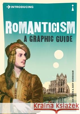 Introducing Romanticism: A Graphic Guide Heath, Duncan 9781848311787 Icon Books