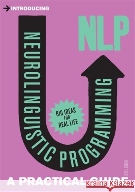 Introducing Neurolinguistic Programming (NLP): A Practical Guide Neil Shah 9781848312562 Icon Books