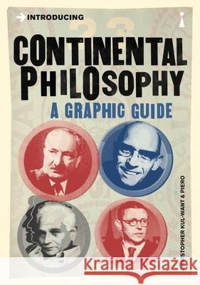 Introducing Continental Philosophy: A Graphic Guide Want, Christopher 9781848314177 Icon Books