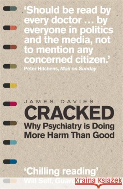 Cracked: Why Psychiatry is Doing More Harm Than Good James Davies 9781848316546