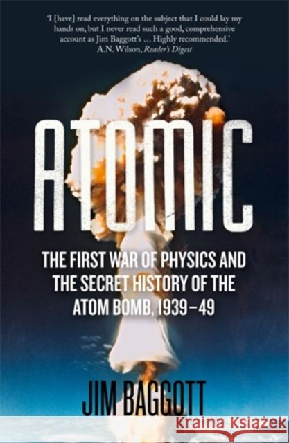 Atomic: The First War of Physics and the Secret History of the Atom Bomb 1939-49 Baggott, Jim 9781848319929 ICON BOOKS