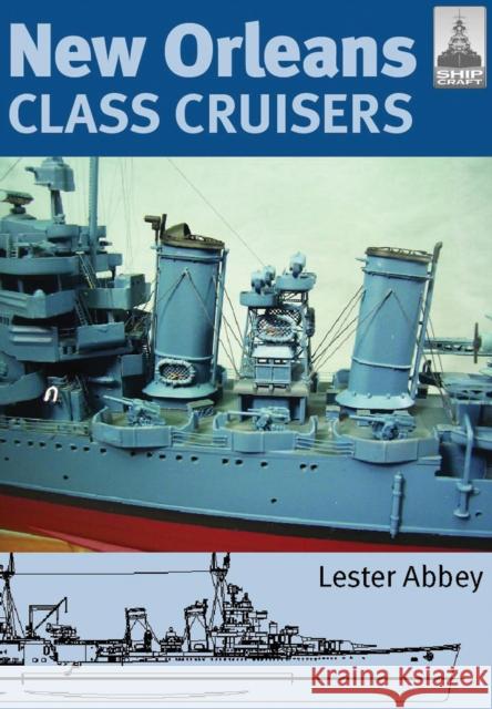 ShipCraft 13: New Orleans Class Cruisers Abbey Lester 9781848320413