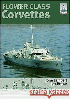Flower Class Corvettes: Shipcraft Special Les Brown 9781848320642 SEAFORTH PUBLISHING