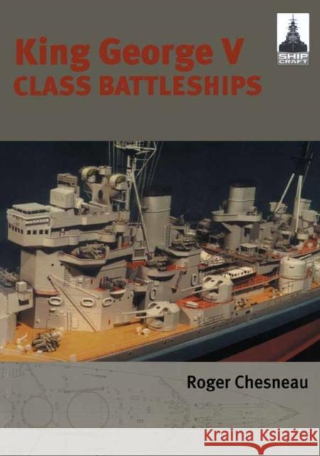 King George V Class Battleships: Shipcraft 2 Roger Chesneau 9781848321144 Pen & Sword Books Ltd