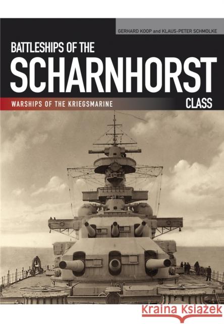 Battleships of the Scharnhorst Class Gerhard Koop & Klaus Peter Schmolke 9781848321922