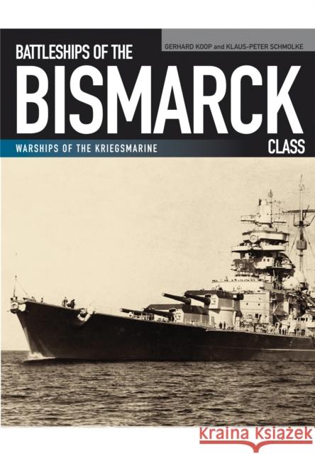 Battleships of the Bismarck Class Gerhard Koop & Klaus Peter Schmolke 9781848321977