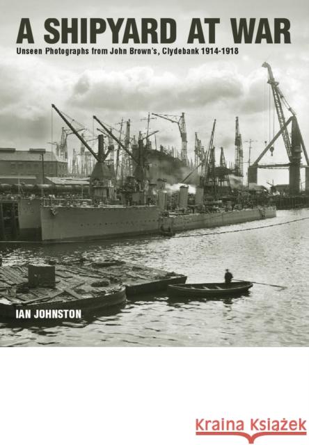 Shipyard at War Ian Johnston 9781848322165