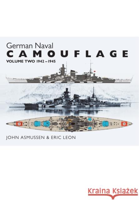 German Naval Camouflage Volume II: 1942-1945 John Asmussen 9781848322233