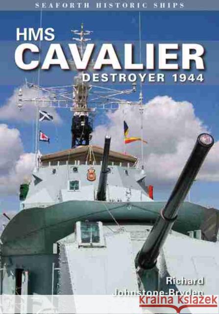 HMS Cavalier: Destroyer 1944 Richard Johnstone-Bryden 9781848322264