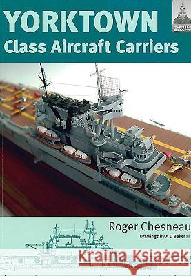 Yorktown Class Aircraft Carriers Roger Chesneau 9781848322271 Seaforth Publishing