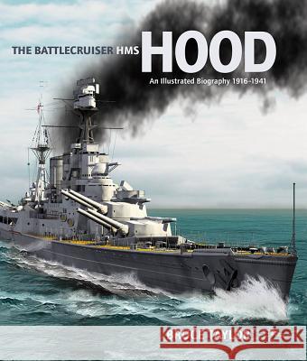 The Battlecruiser HMS Hood: An Illustrated Biography, 1916-1941 Taylor, Bruce 9781848322486