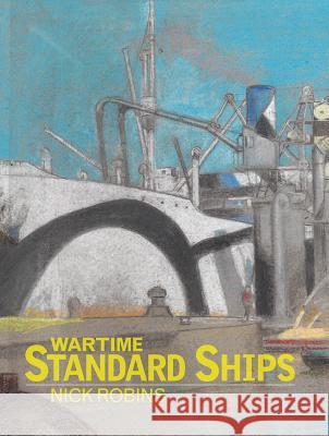 Wartime Standard Ships Nick Robins 9781848323766 US Naval Institute Press