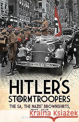 Hitler's Stormtroopers: The SA, the Nazis Brownshirts, 1922 - 1945 Jean-Denis Jean-Denis Jean-Denis Lepage 9781848324251