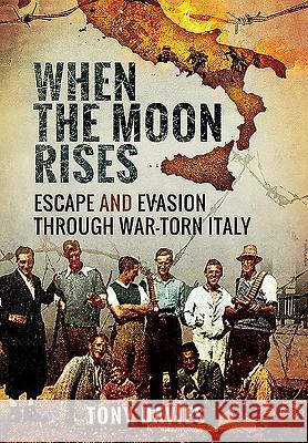 When the Moon Rises: Escape and Evasion Through War-Torn Italy Tony Davies 9781848324572