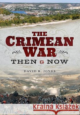 The Crimean War: Then and Now Dr David R. Jones 9781848324916 Frontline Books