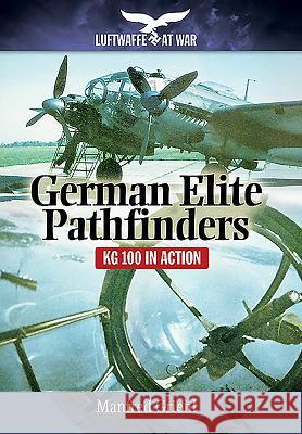 German Elite Pathfinders: Kg 100 in Action Manfred Griehl 9781848327979 PEN & SWORD BOOKS