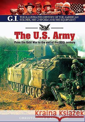 The US Army: From the Cold War to the End of the 20th Century Christopher Anderson 9781848328150