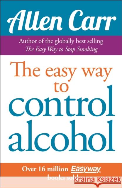 Allen Carr's Easyway to Control Alcohol Allen Carr 9781848374652 Arcturus Publishing Ltd