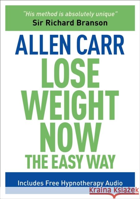 Lose Weight Now The Easy Way: Includes Free Hypnotherapy Audio Allen Carr 9781848377202 Arcturus Publishing Ltd