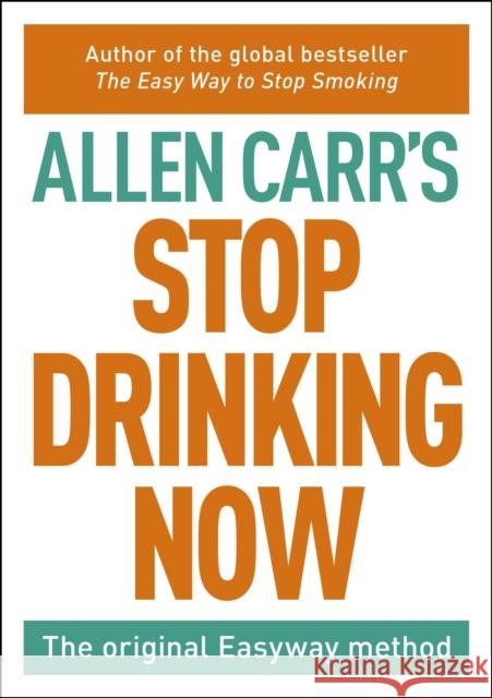 Stop Drinking Now Allen Carr 9781848379824 Arcturus Publishing Ltd