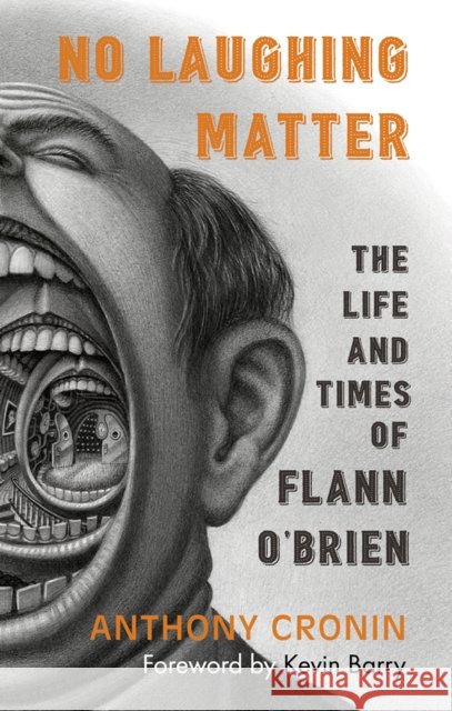 No Laughing Matter: The Life and Times of Flann O'Brien Anthony Cronin 9781848407145
