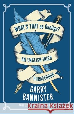 What's That as Gaeilge: An English-Irish Phrasebook Garry Bannister 9781848407336 New Island Books