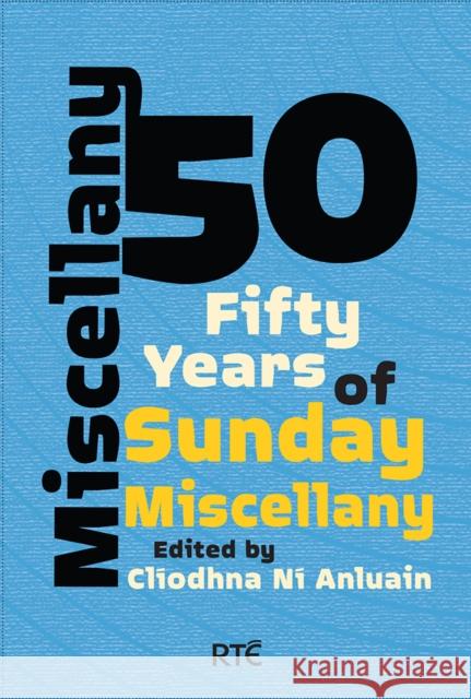 Miscellany 50: Fifty Years of Sunday Miscellany Anluain, Clíodhna Ní 9781848407473 New Island Books