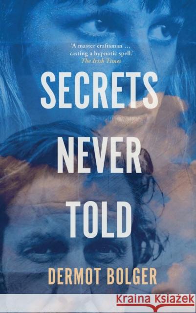 Secrets Never Told Dermot Bolger 9781848407701 New Island Books